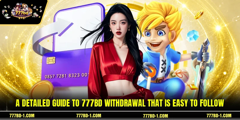 A detailed guide to 777BD withdrawal that is easy to follow