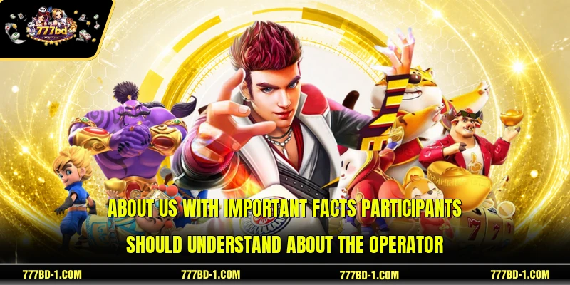 About us with important facts participants should understand about the operator