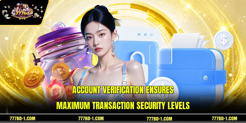 Account verification ensures maximum transaction security levels