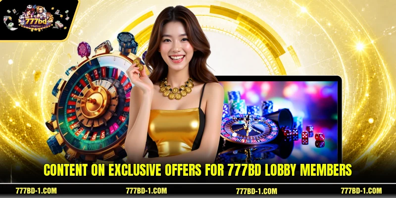Content on exclusive offers for 777BD lobby members