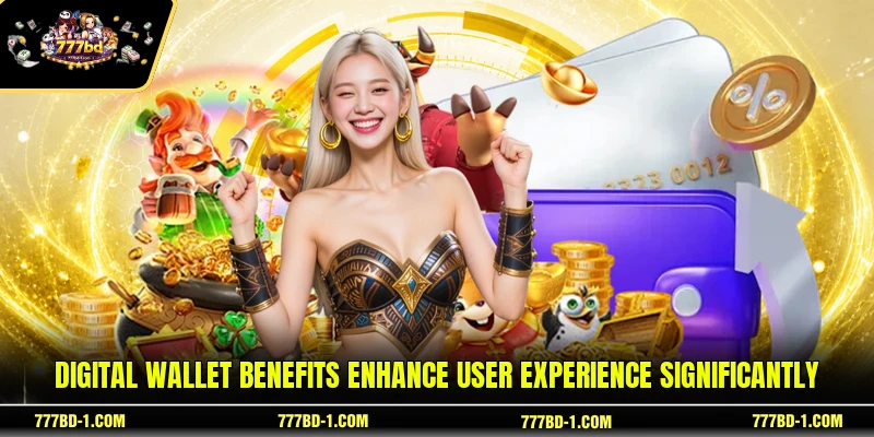 Digital wallet benefits enhance user experience significantly