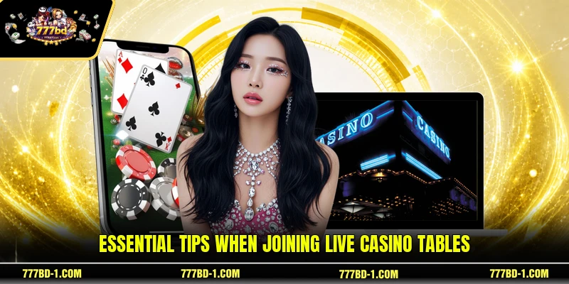 Essential tips when joining live casino tables
