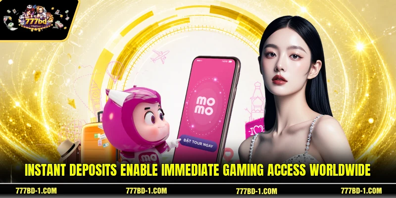 Instant deposits enable immediate gaming access worldwide