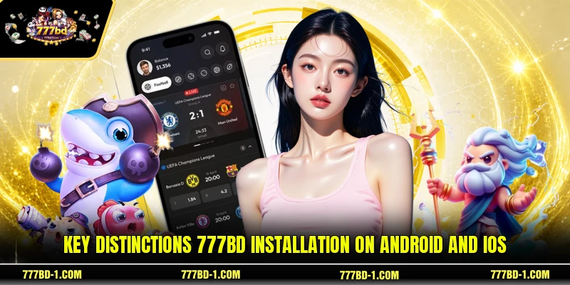 Key distinctions 777BD installation on Android and iOS