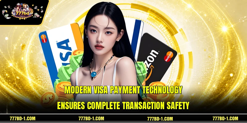 Modern VISA payment technology ensures complete transaction safety