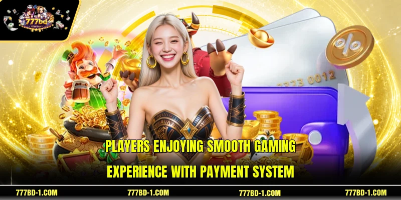 Players enjoying smooth gaming experience with payment system