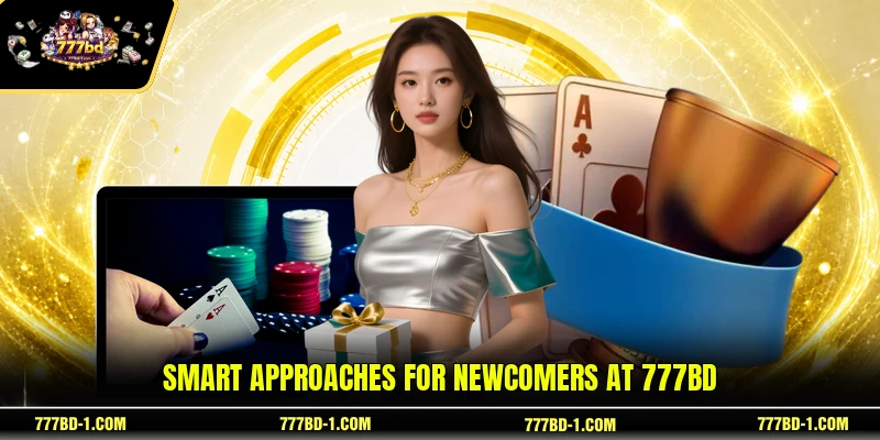 Smart approaches for newcomers at 777BD