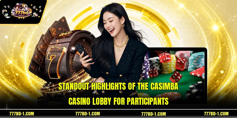 Standout highlights of the Casimba Casino lobby for participants