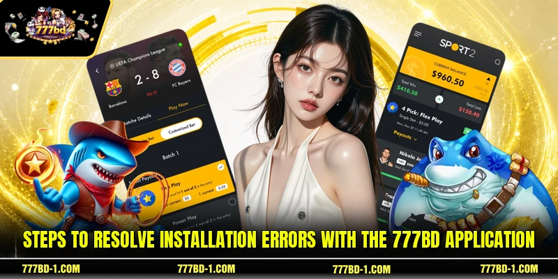 Steps to resolve installation errors with the 777BD application