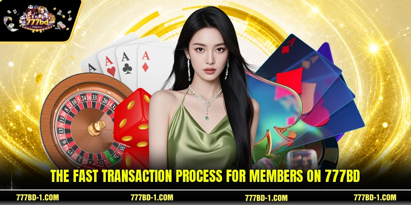 The fast transaction process for members on 777BD