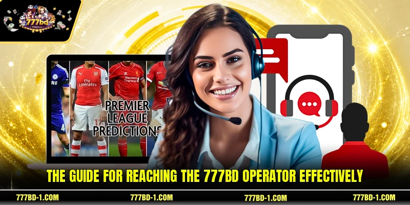 The guide for reaching the 777BD operator effectively