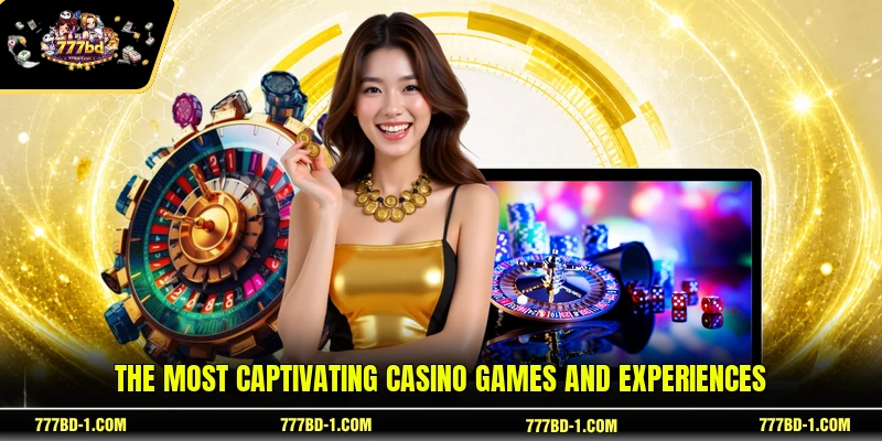 The most captivating casino games and experiences