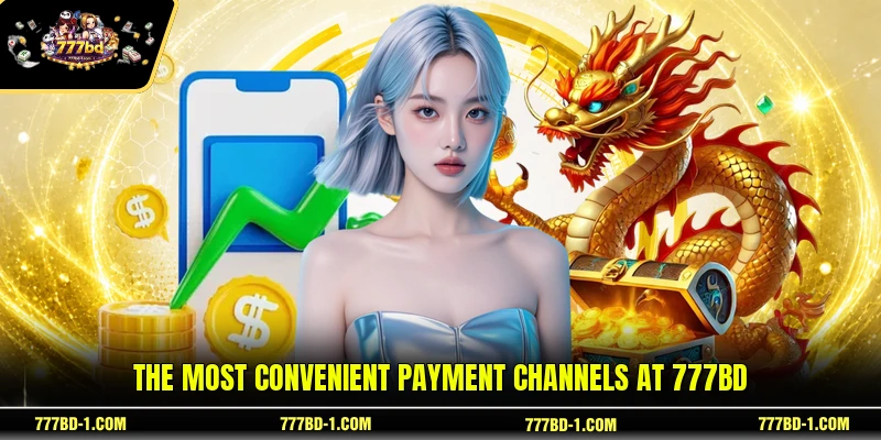 The most convenient payment channels at 777BD