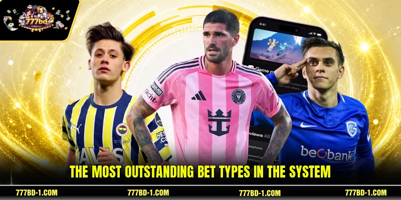 The most outstanding bet types in the system