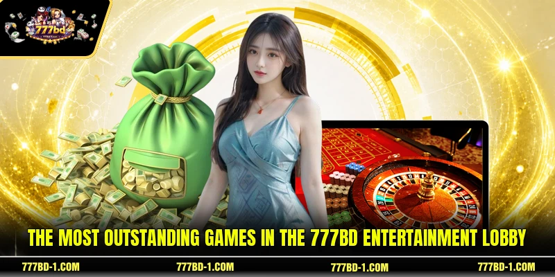 The most outstanding games in the 777BD entertainment lobby