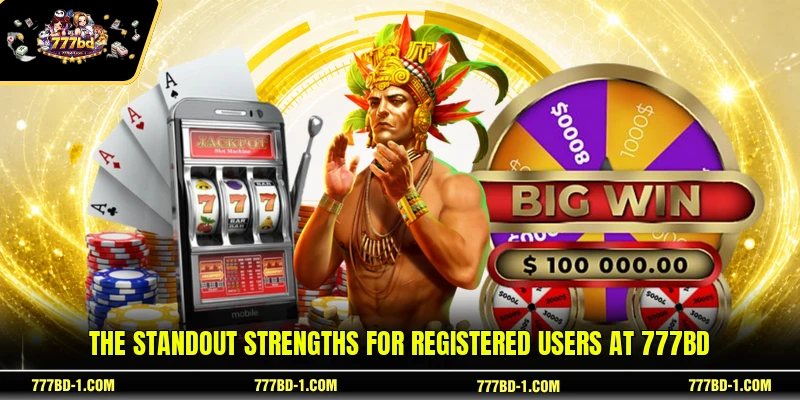 The standout strengths for registered users at 777BD