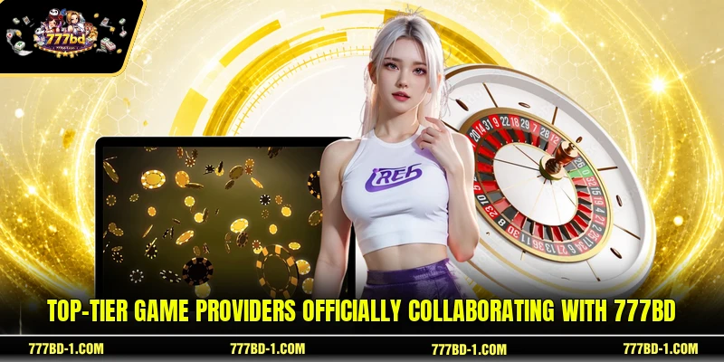 Top-tier game providers officially collaborating with 777BD